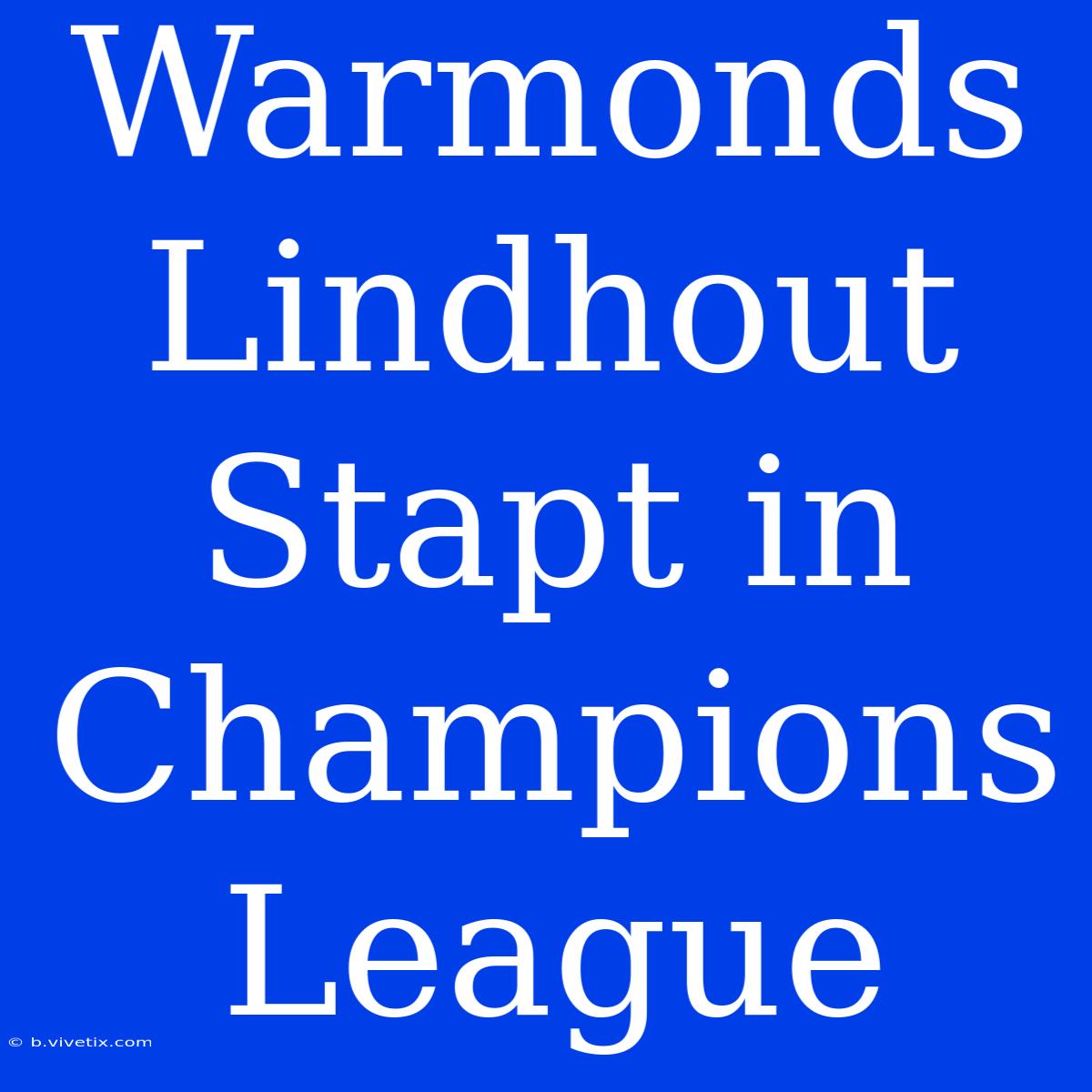 Warmonds Lindhout Stapt In Champions League