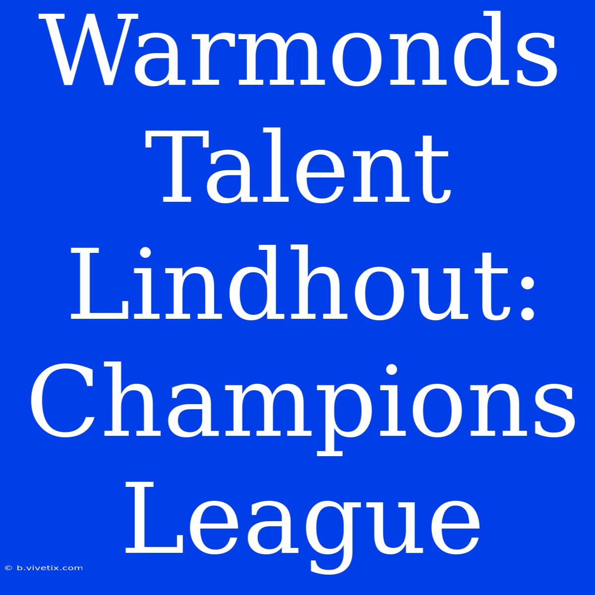 Warmonds Talent Lindhout: Champions League