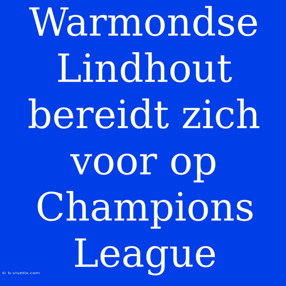 Warmondse Lindhout Bereidt Zich Voor Op Champions League