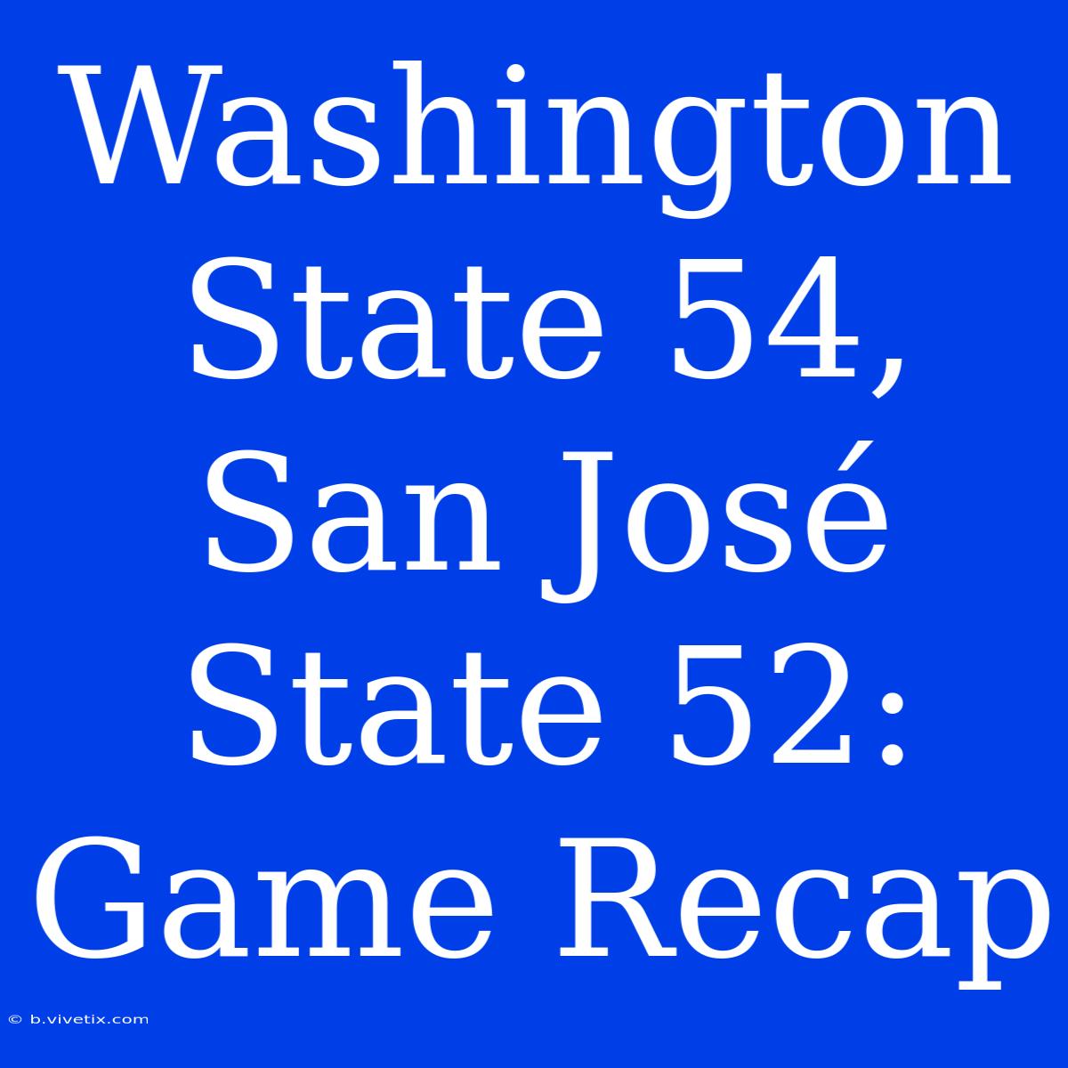 Washington State 54, San José State 52: Game Recap