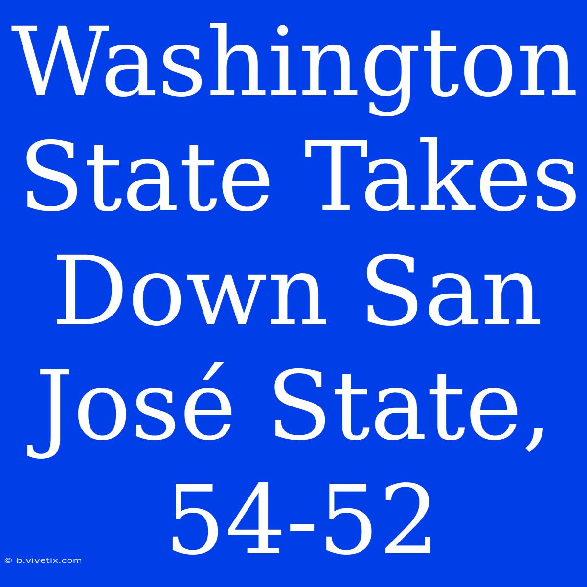 Washington State Takes Down San José State, 54-52