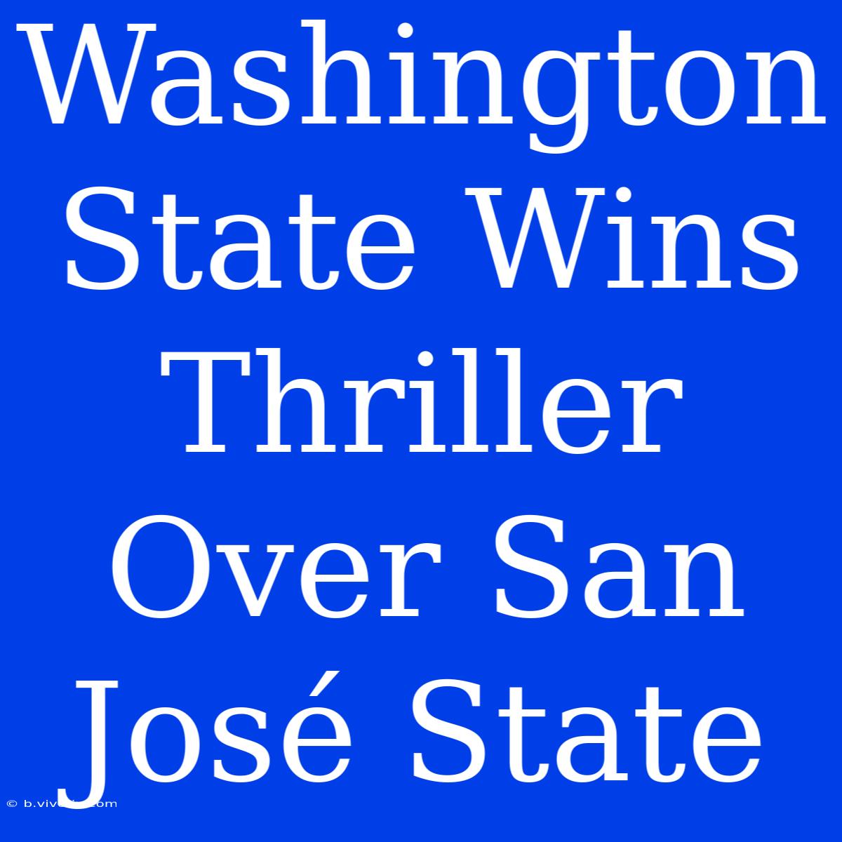 Washington State Wins Thriller Over San José State