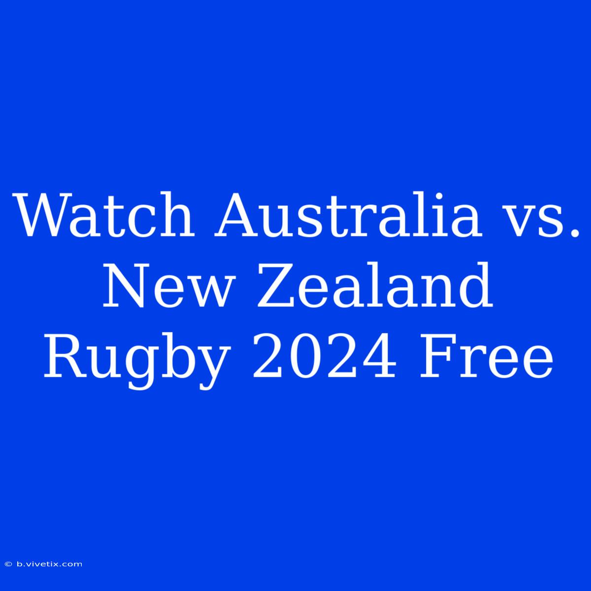 Watch Australia Vs. New Zealand Rugby 2024 Free