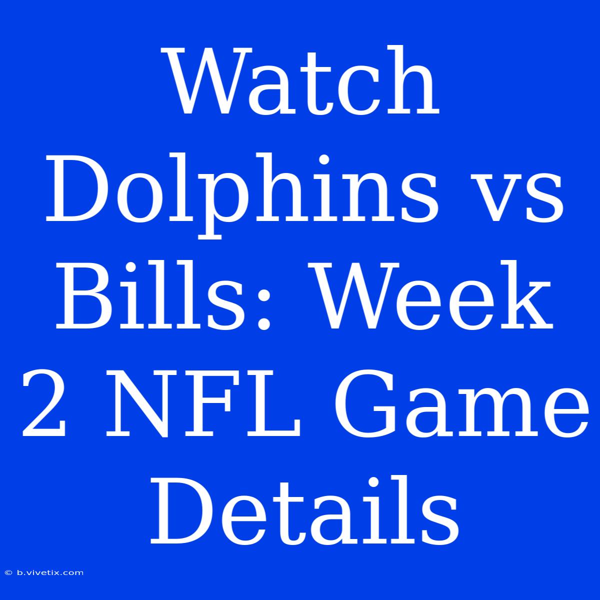 Watch Dolphins Vs Bills: Week 2 NFL Game Details