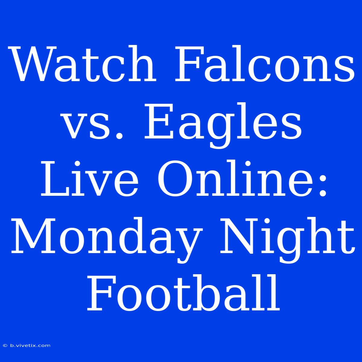 Watch Falcons Vs. Eagles Live Online: Monday Night Football