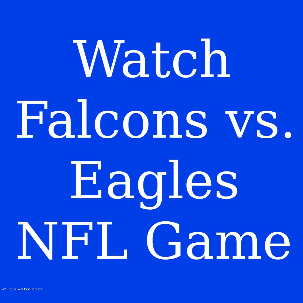 Watch Falcons Vs. Eagles NFL Game