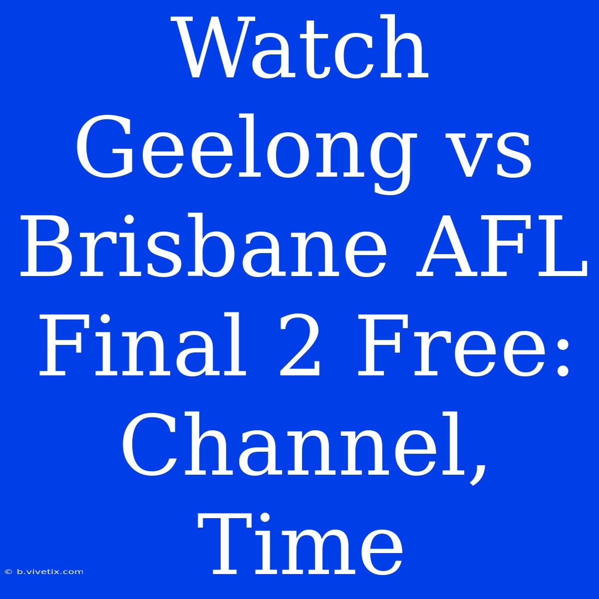 Watch Geelong Vs Brisbane AFL Final 2 Free: Channel, Time