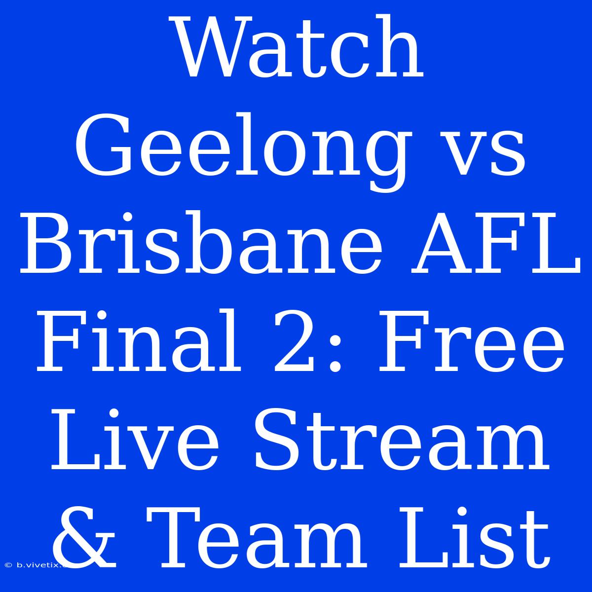 Watch Geelong Vs Brisbane AFL Final 2: Free Live Stream & Team List 