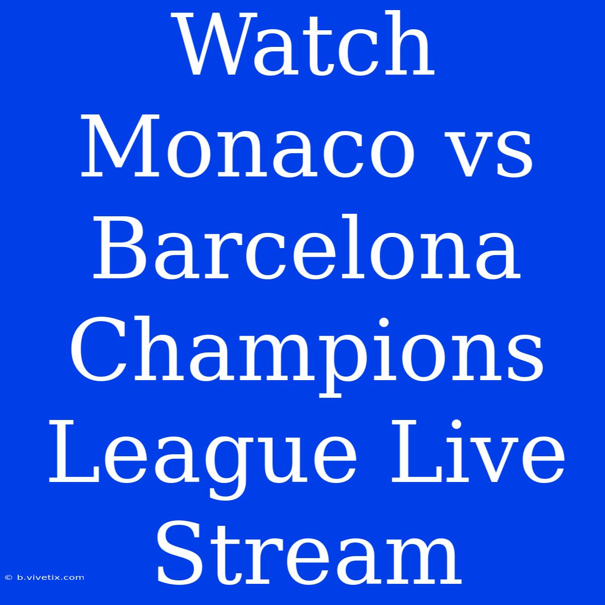 Watch Monaco Vs Barcelona Champions League Live Stream