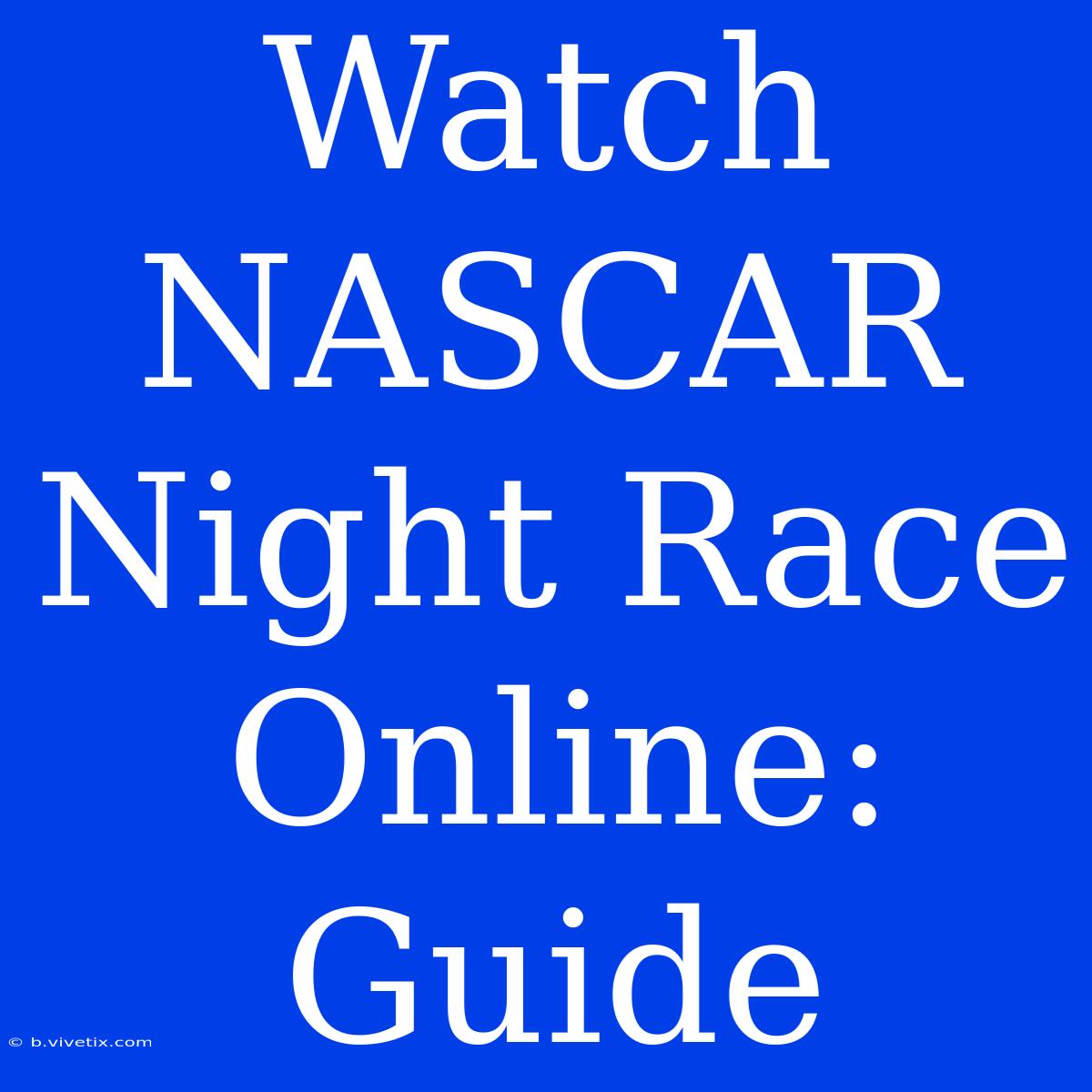 Watch NASCAR Night Race Online: Guide