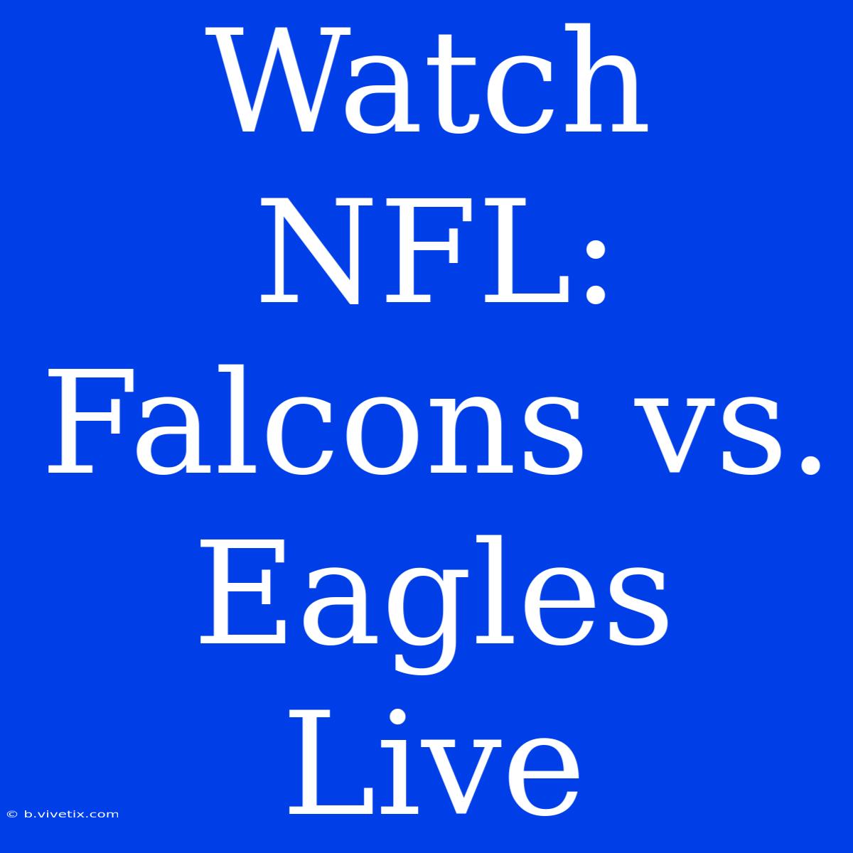 Watch NFL: Falcons Vs. Eagles Live