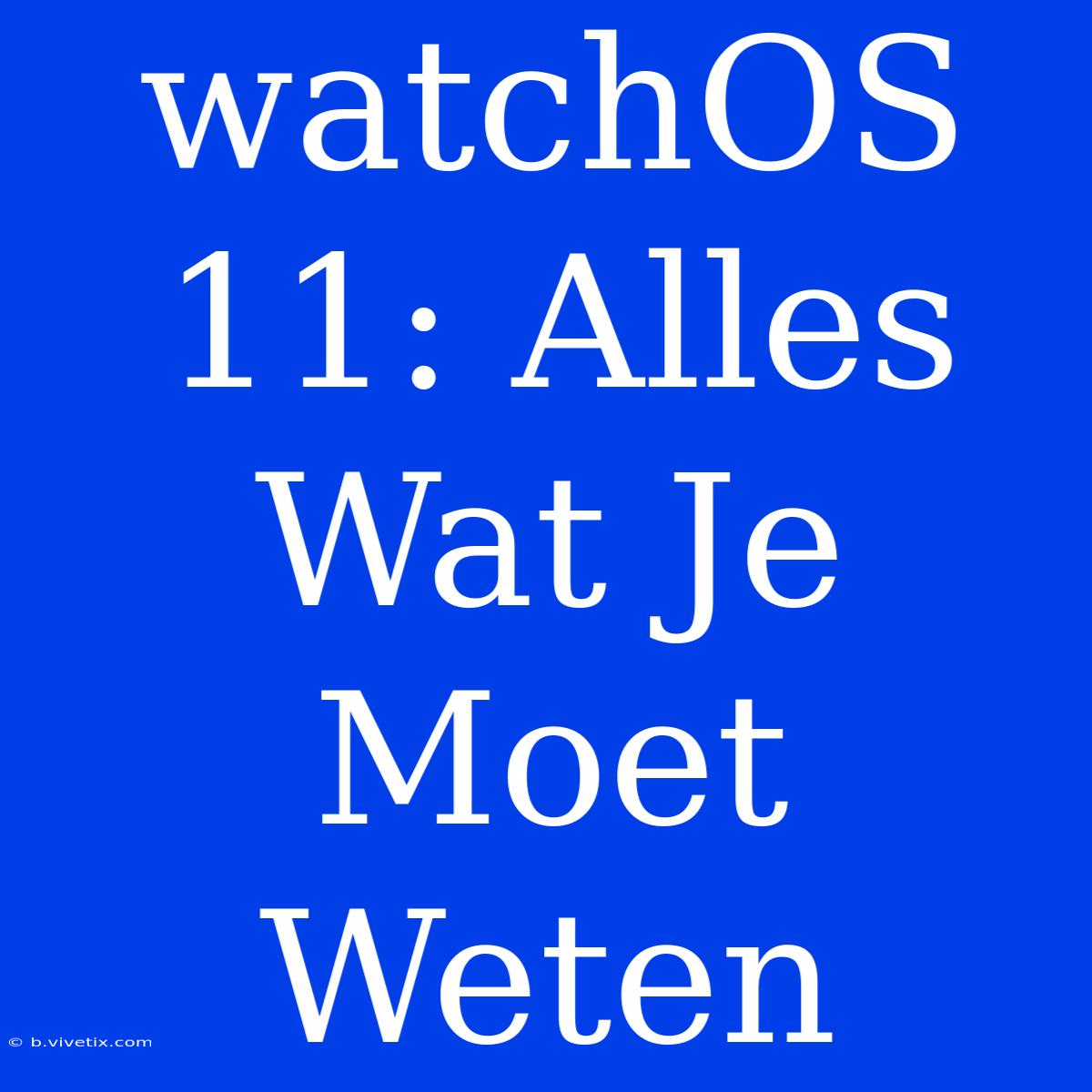 WatchOS 11: Alles Wat Je Moet Weten