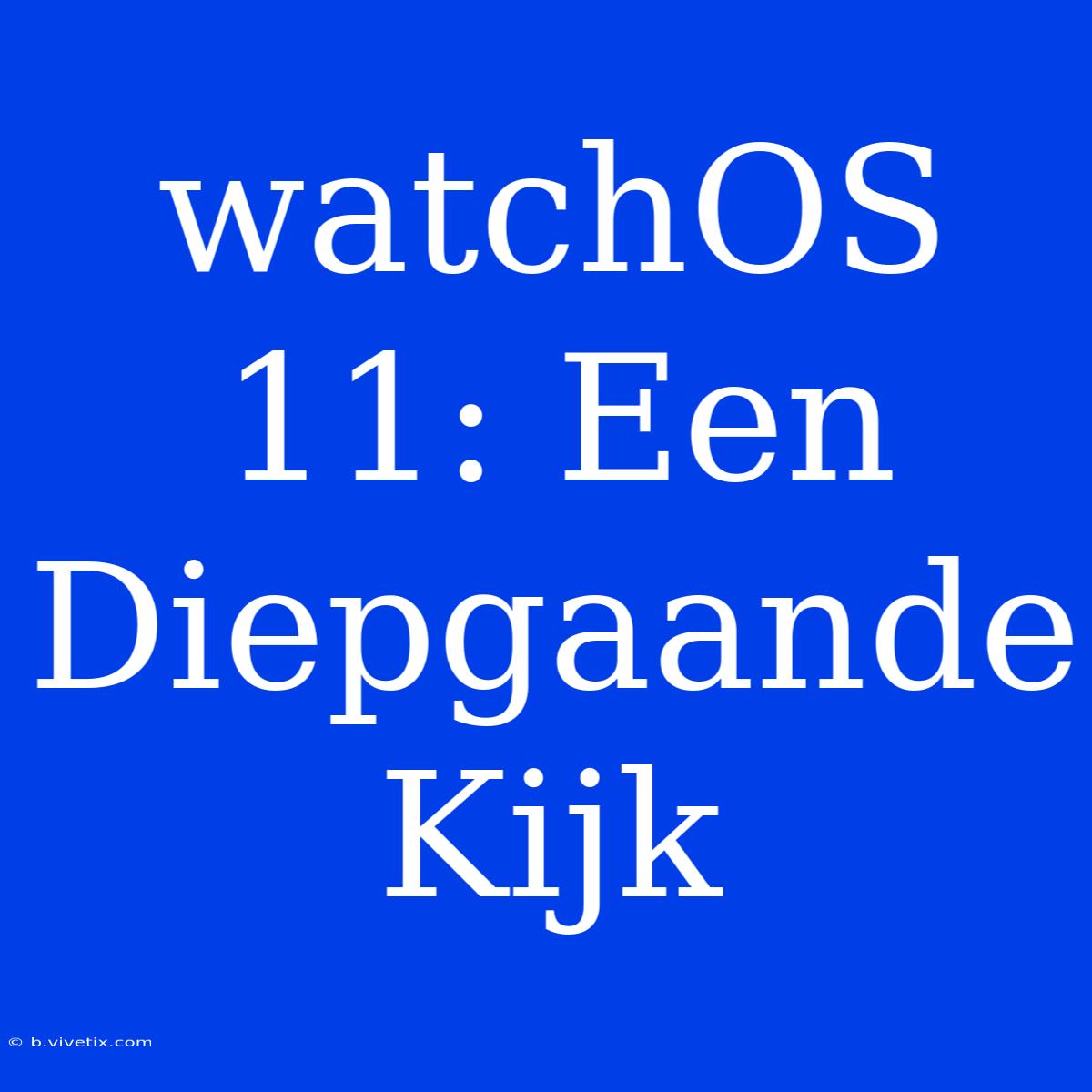 WatchOS 11: Een Diepgaande Kijk