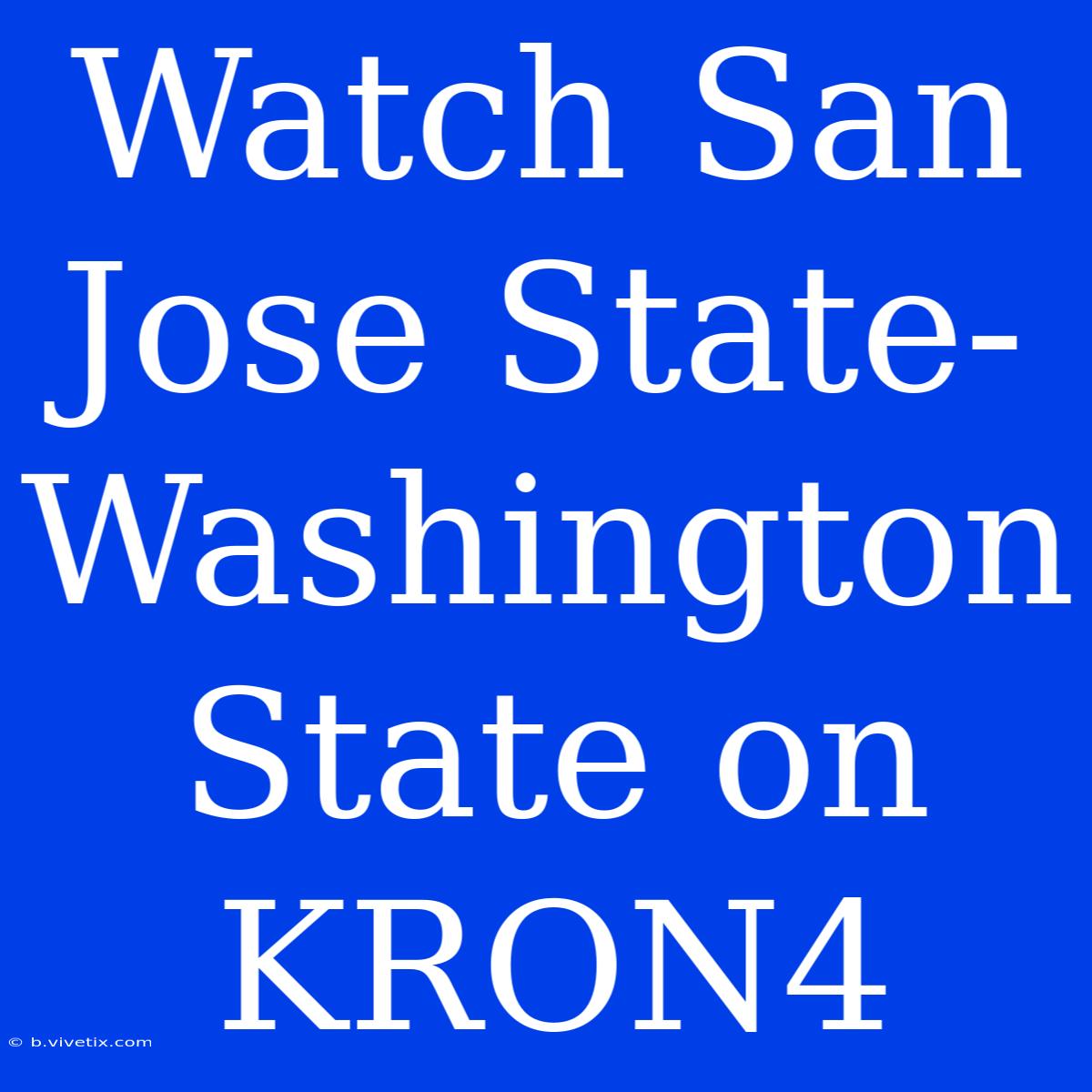 Watch San Jose State-Washington State On KRON4