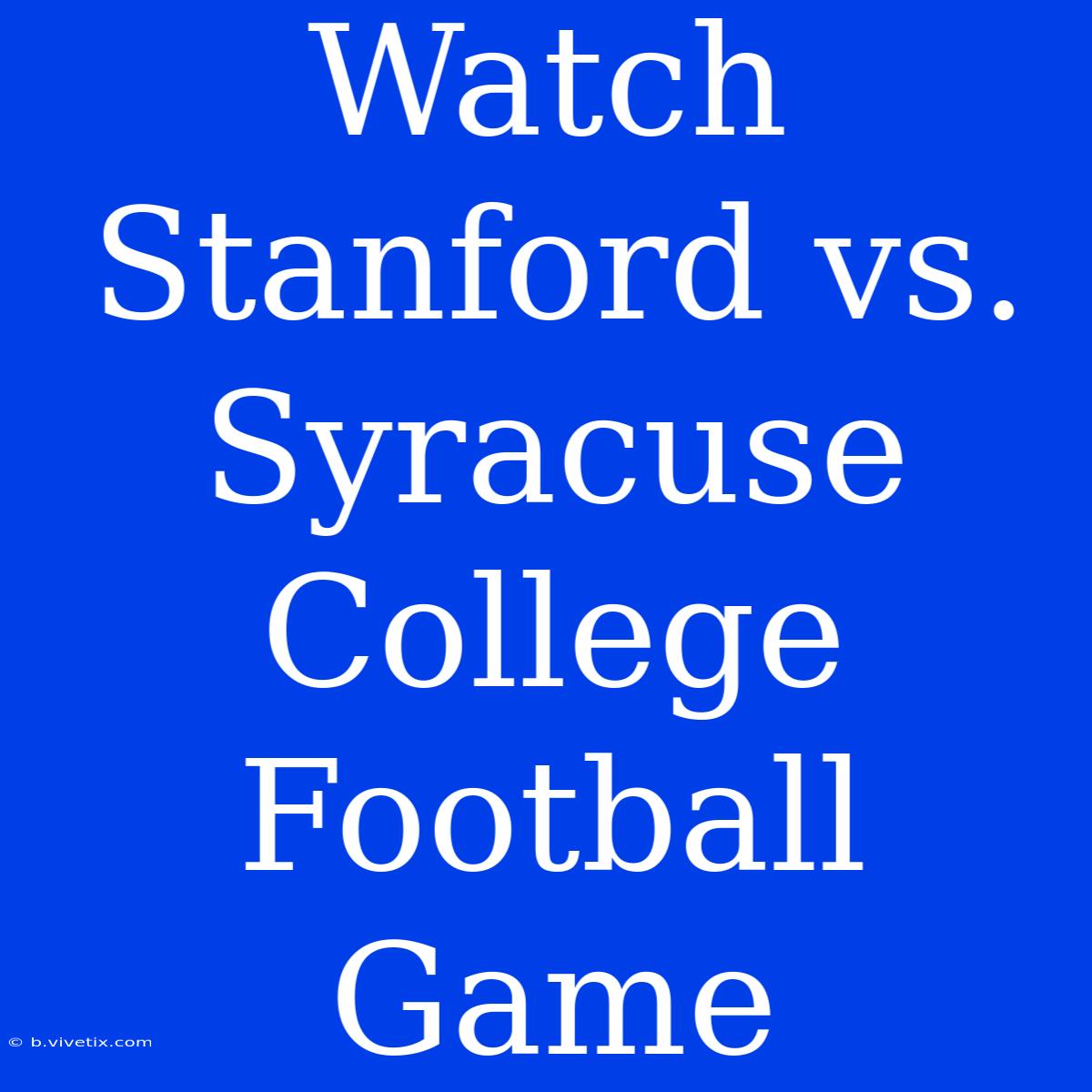 Watch Stanford Vs. Syracuse College Football Game