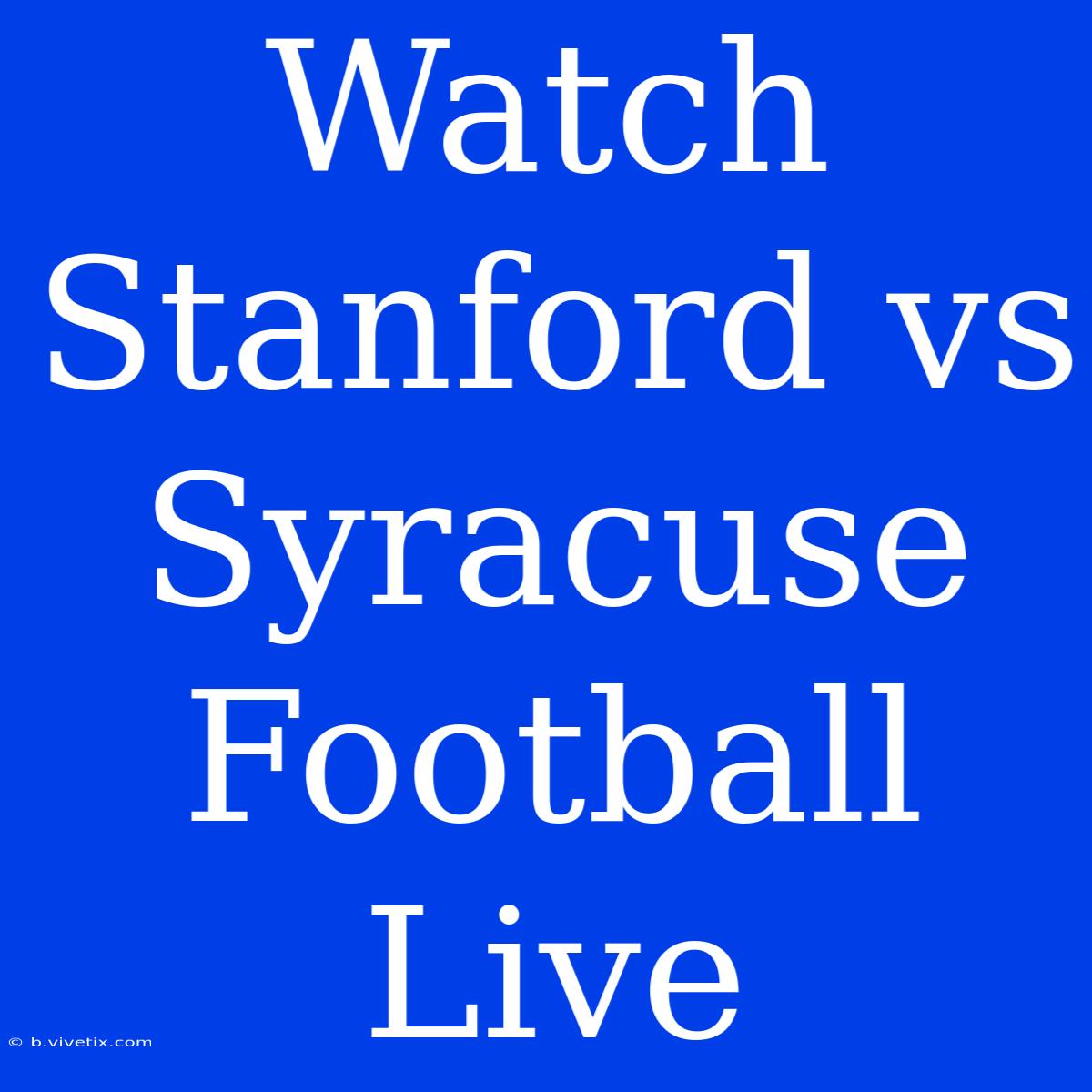 Watch Stanford Vs Syracuse Football Live