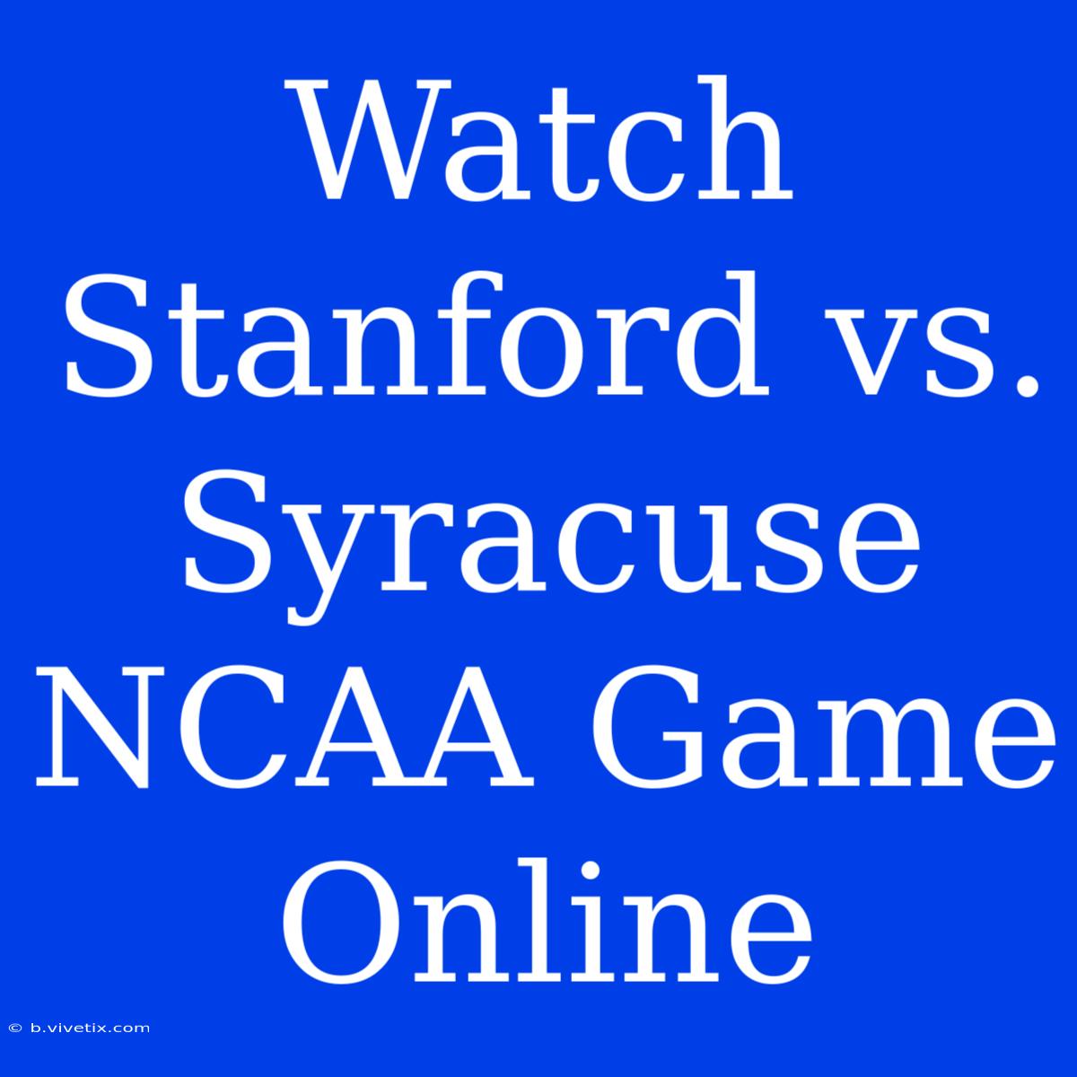 Watch Stanford Vs. Syracuse NCAA Game Online