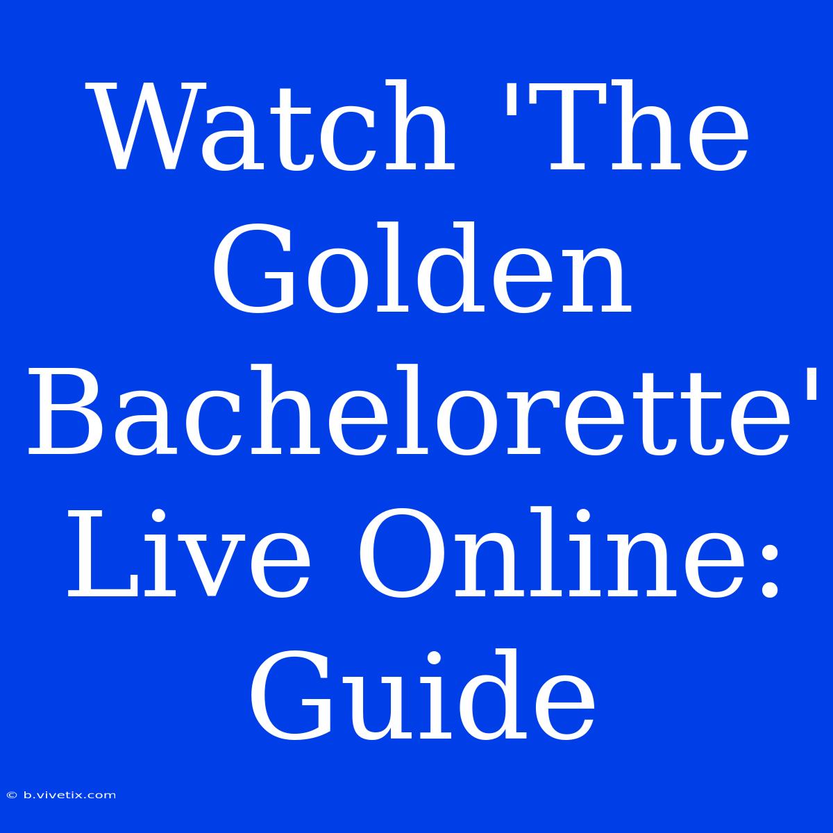 Watch 'The Golden Bachelorette' Live Online: Guide