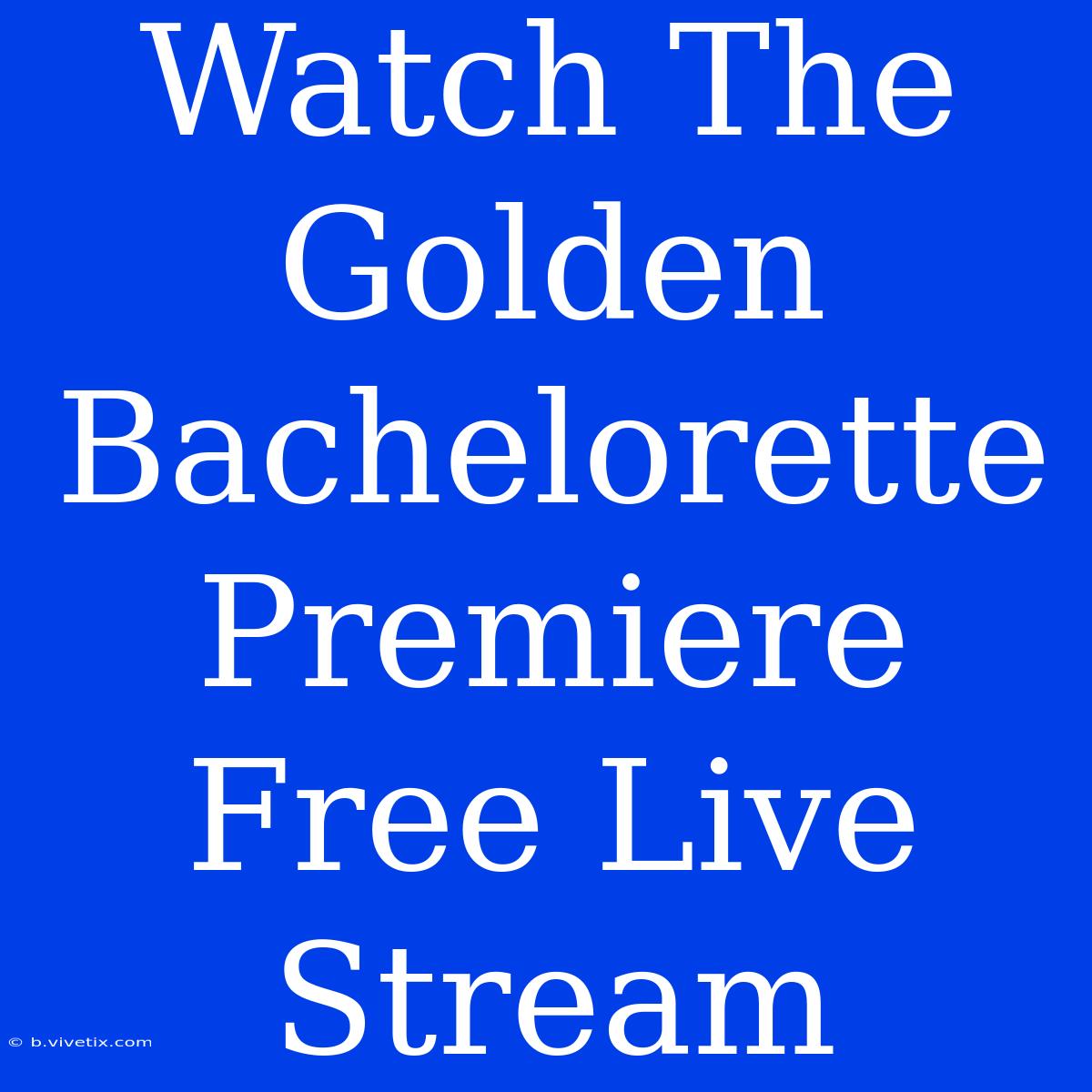 Watch The Golden Bachelorette Premiere Free Live Stream