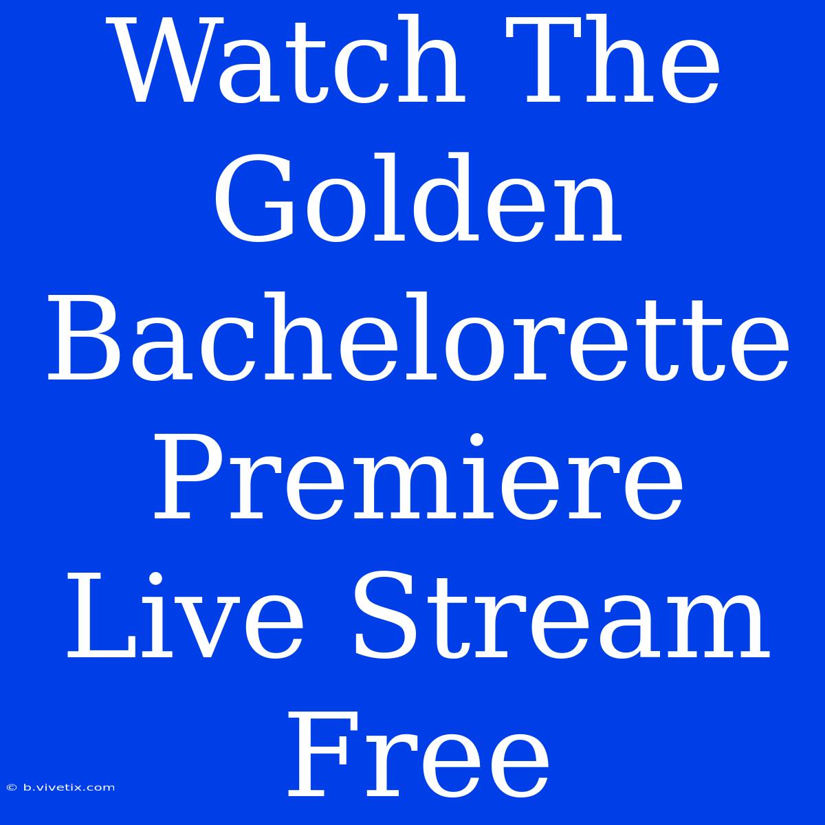 Watch The Golden Bachelorette Premiere Live Stream Free