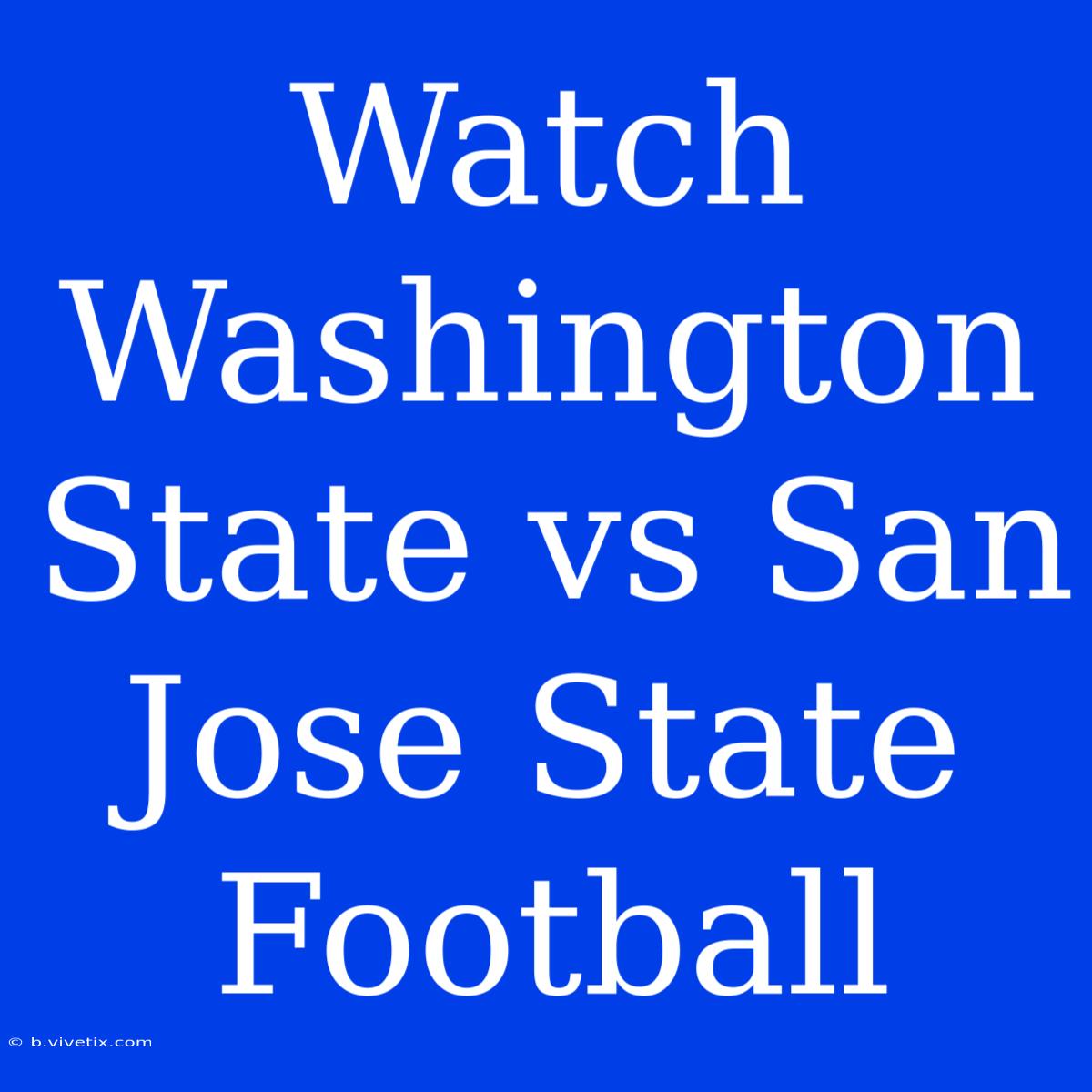 Watch Washington State Vs San Jose State Football