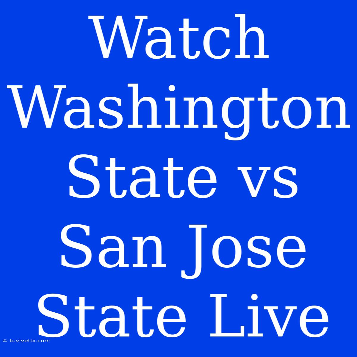 Watch Washington State Vs San Jose State Live