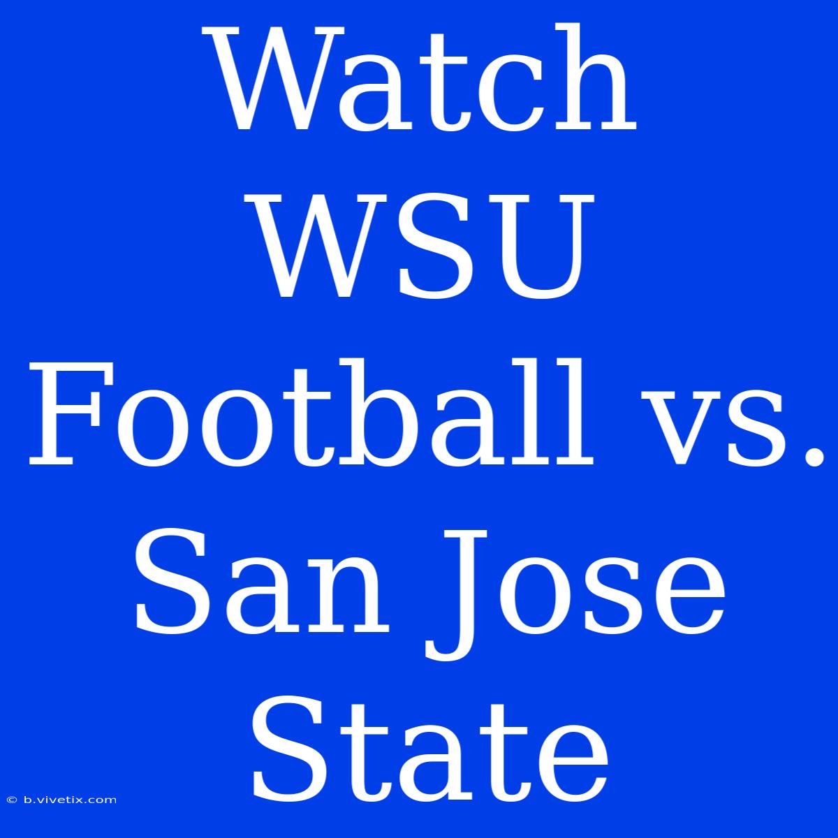 Watch WSU Football Vs. San Jose State