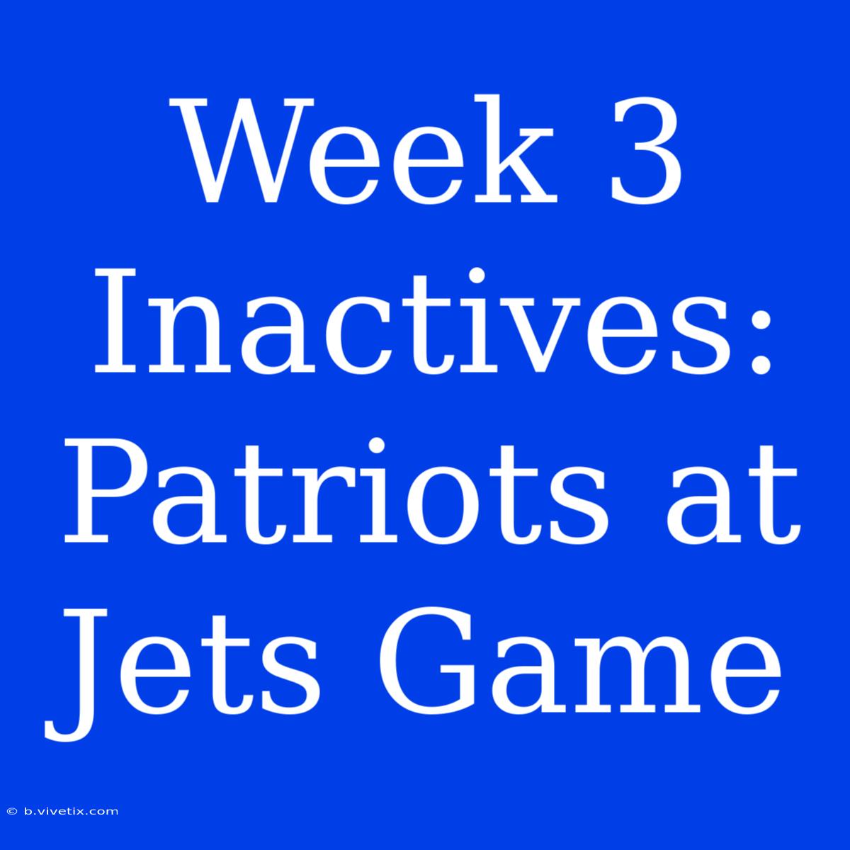 Week 3 Inactives: Patriots At Jets Game