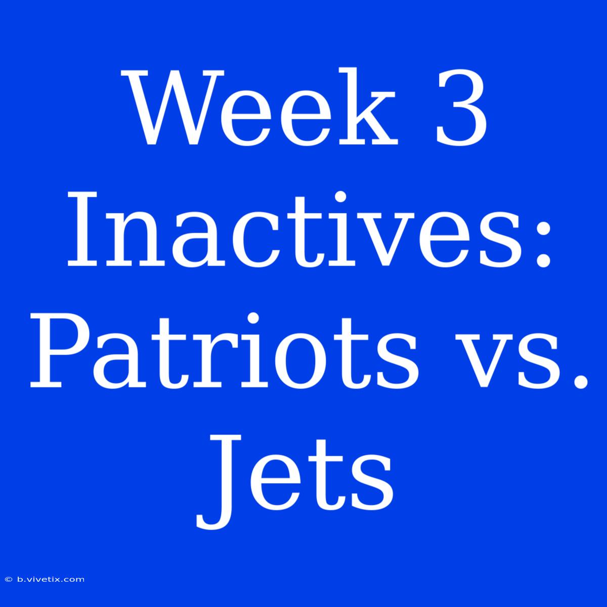 Week 3 Inactives: Patriots Vs. Jets