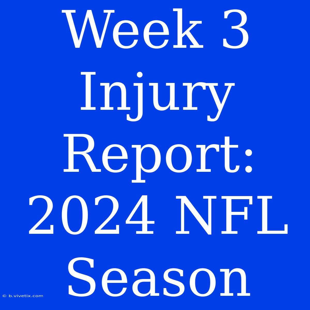 Week 3 Injury Report: 2024 NFL Season