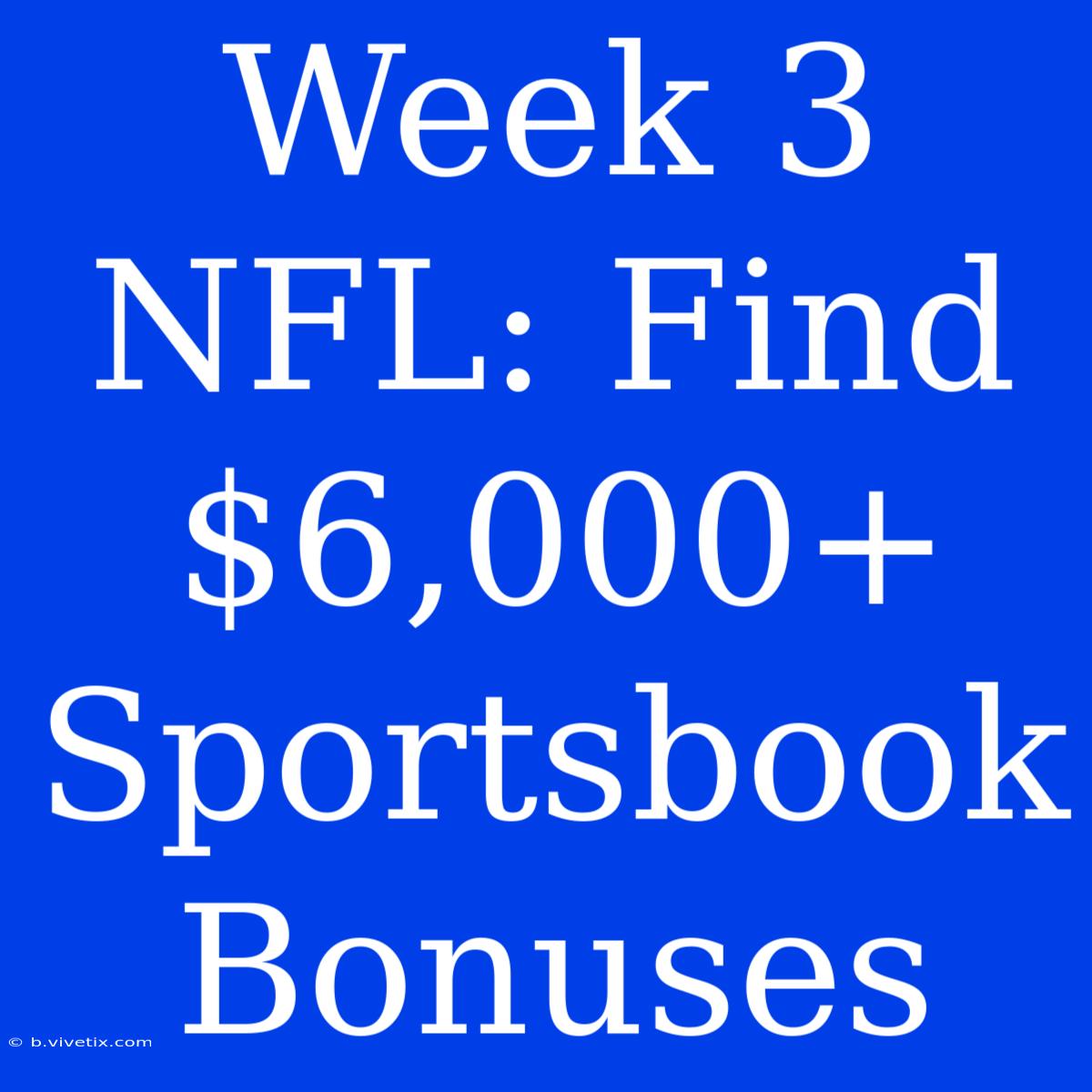 Week 3 NFL: Find $6,000+ Sportsbook Bonuses