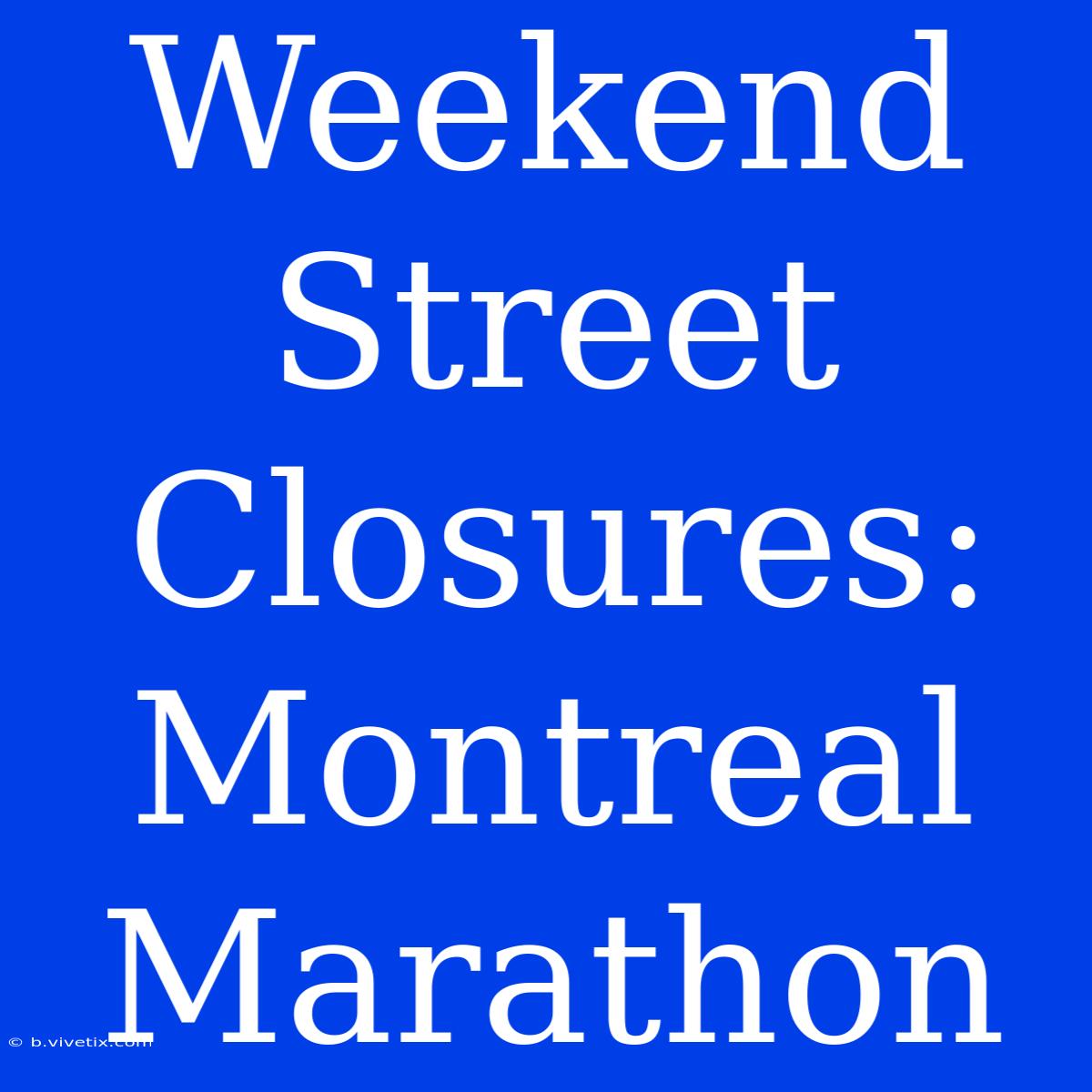 Weekend Street Closures: Montreal Marathon