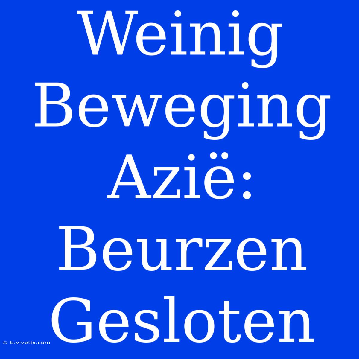 Weinig Beweging Azië: Beurzen Gesloten