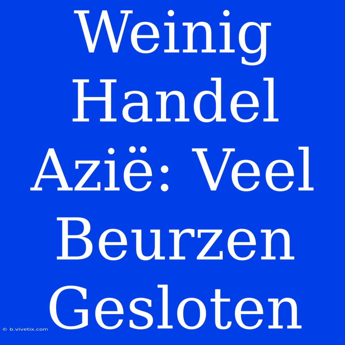 Weinig Handel Azië: Veel Beurzen Gesloten 