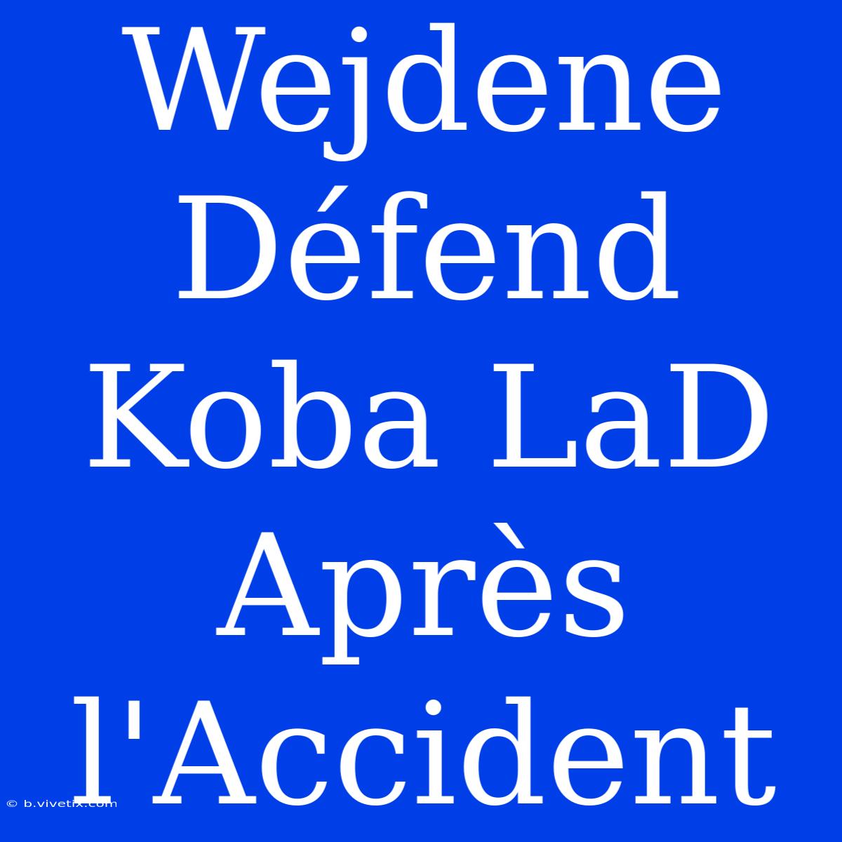 Wejdene Défend Koba LaD Après L'Accident