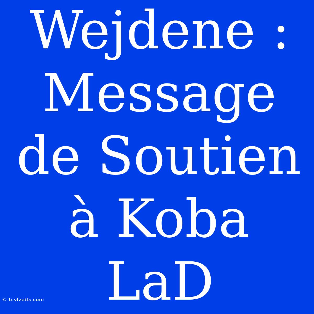 Wejdene : Message De Soutien À Koba LaD