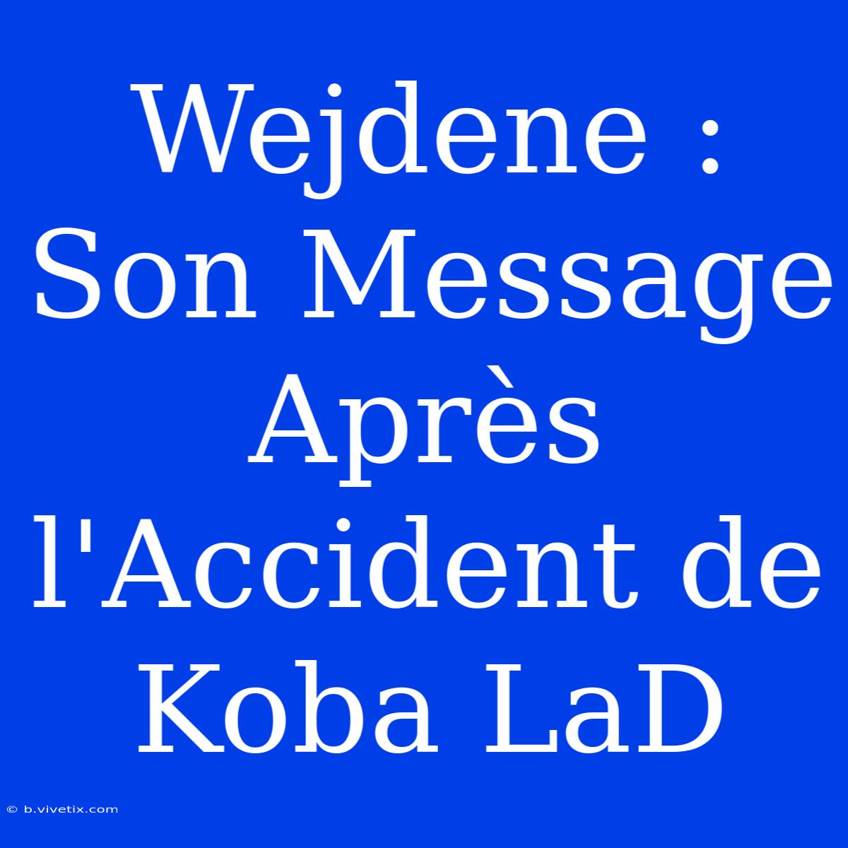 Wejdene : Son Message Après L'Accident De Koba LaD 