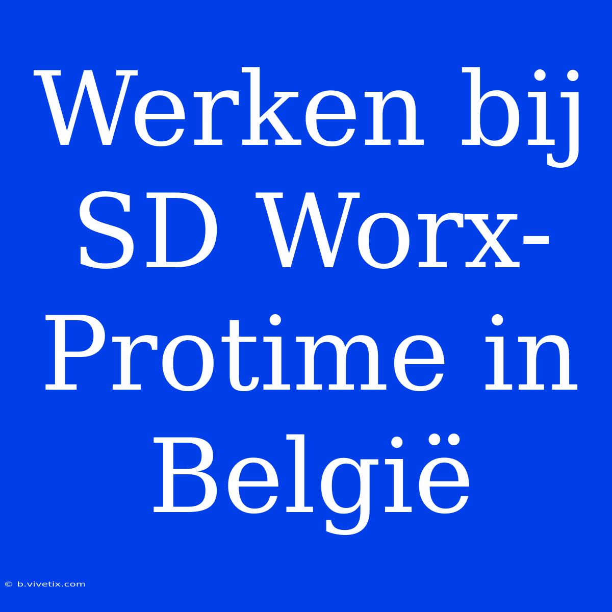 Werken Bij SD Worx-Protime In België