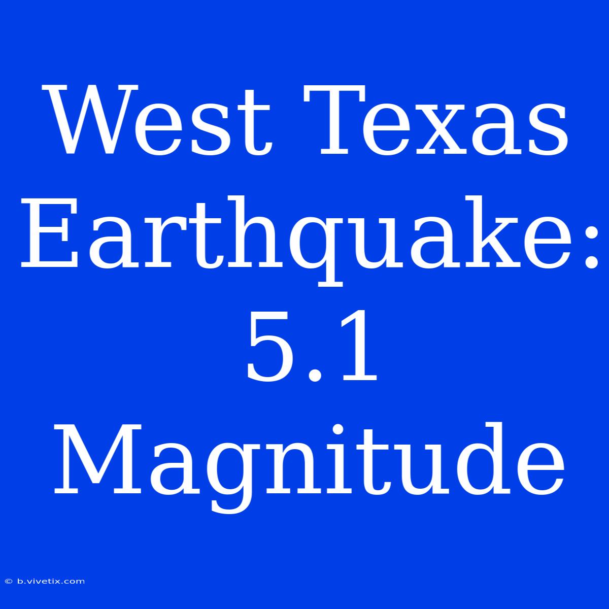 West Texas Earthquake: 5.1 Magnitude 