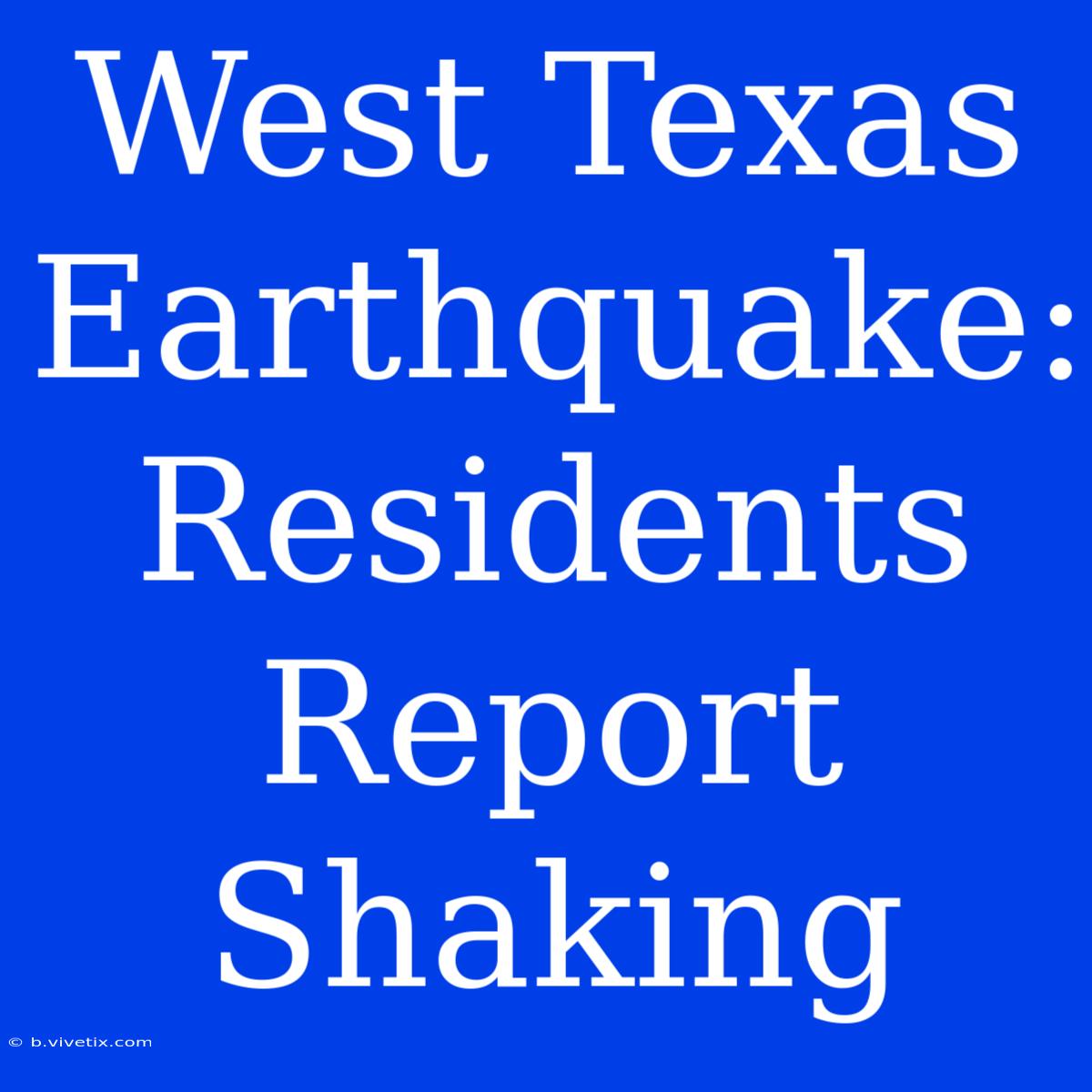 West Texas Earthquake: Residents Report Shaking