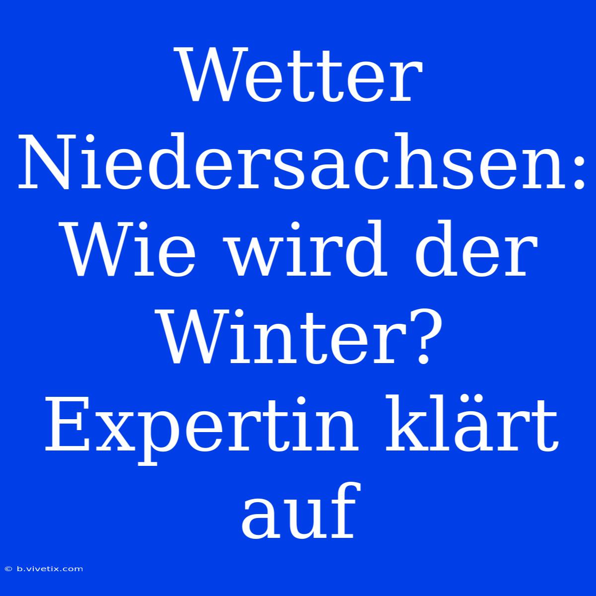 Wetter Niedersachsen: Wie Wird Der Winter? Expertin Klärt Auf