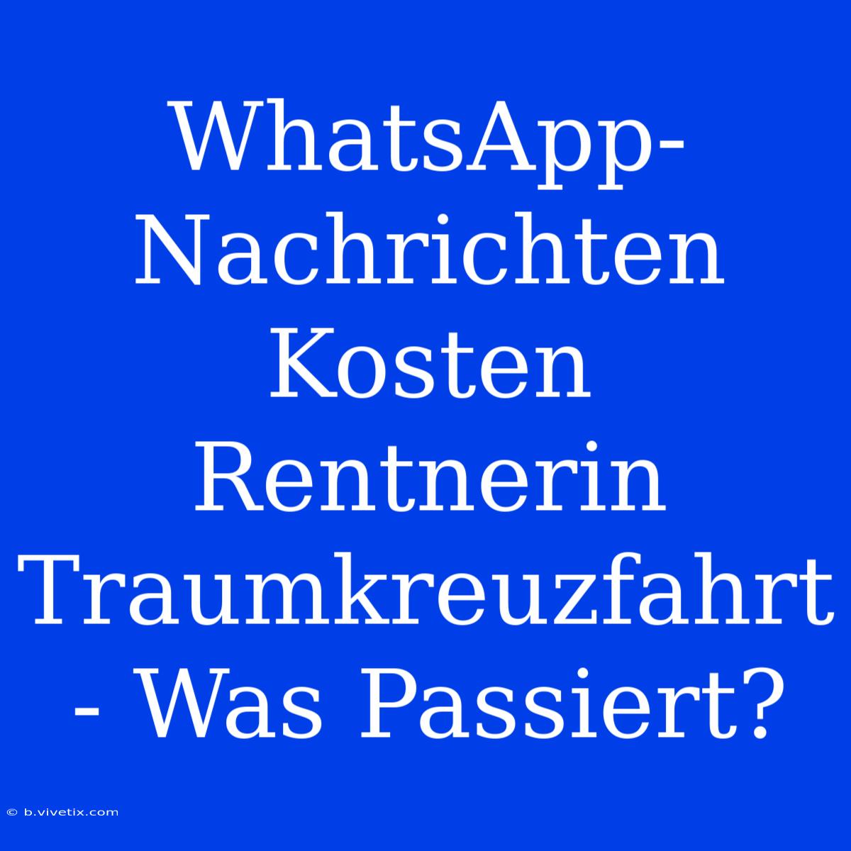 WhatsApp-Nachrichten Kosten Rentnerin Traumkreuzfahrt - Was Passiert?