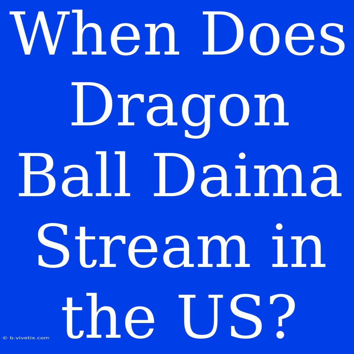 When Does Dragon Ball Daima Stream In The US? 