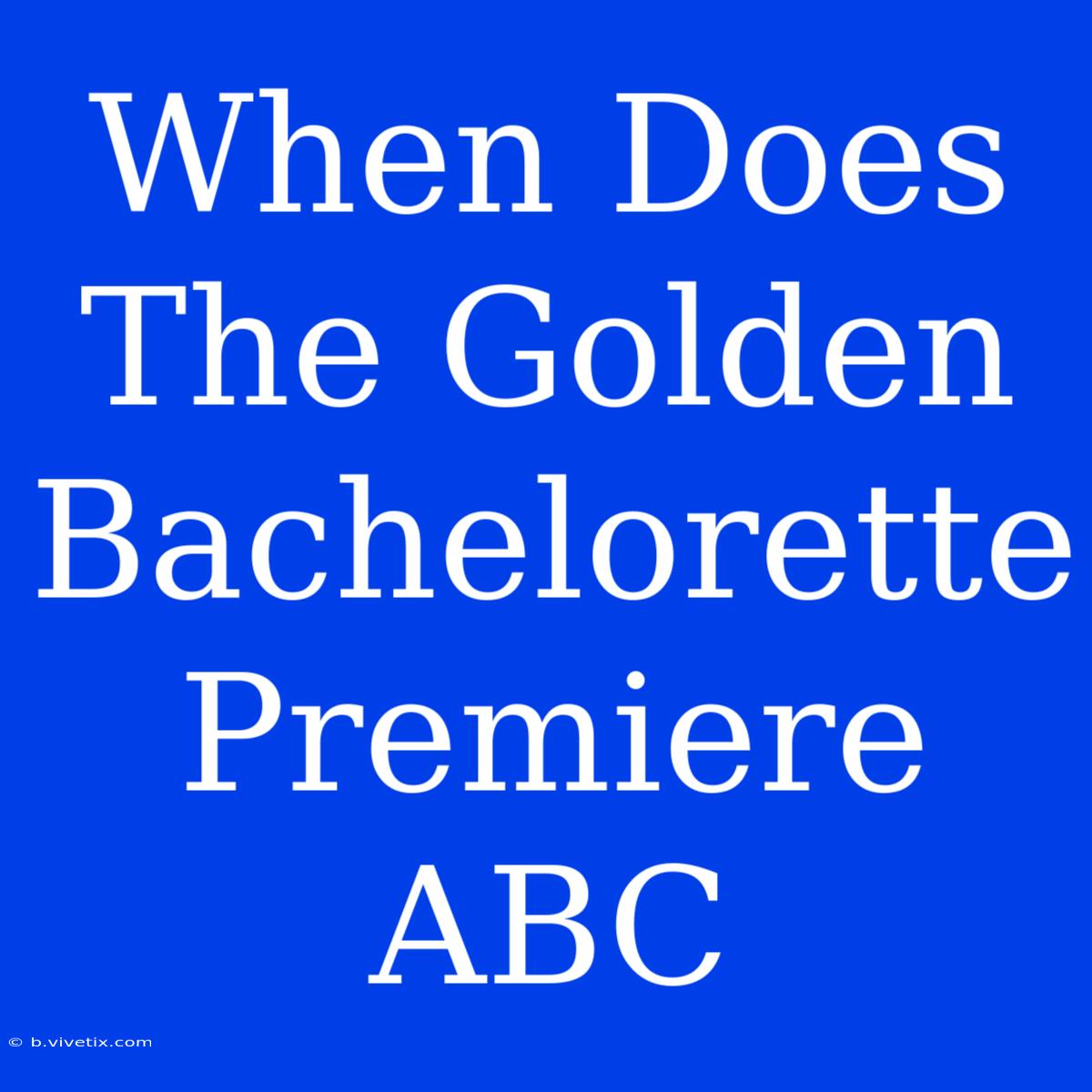 When Does The Golden Bachelorette Premiere ABC