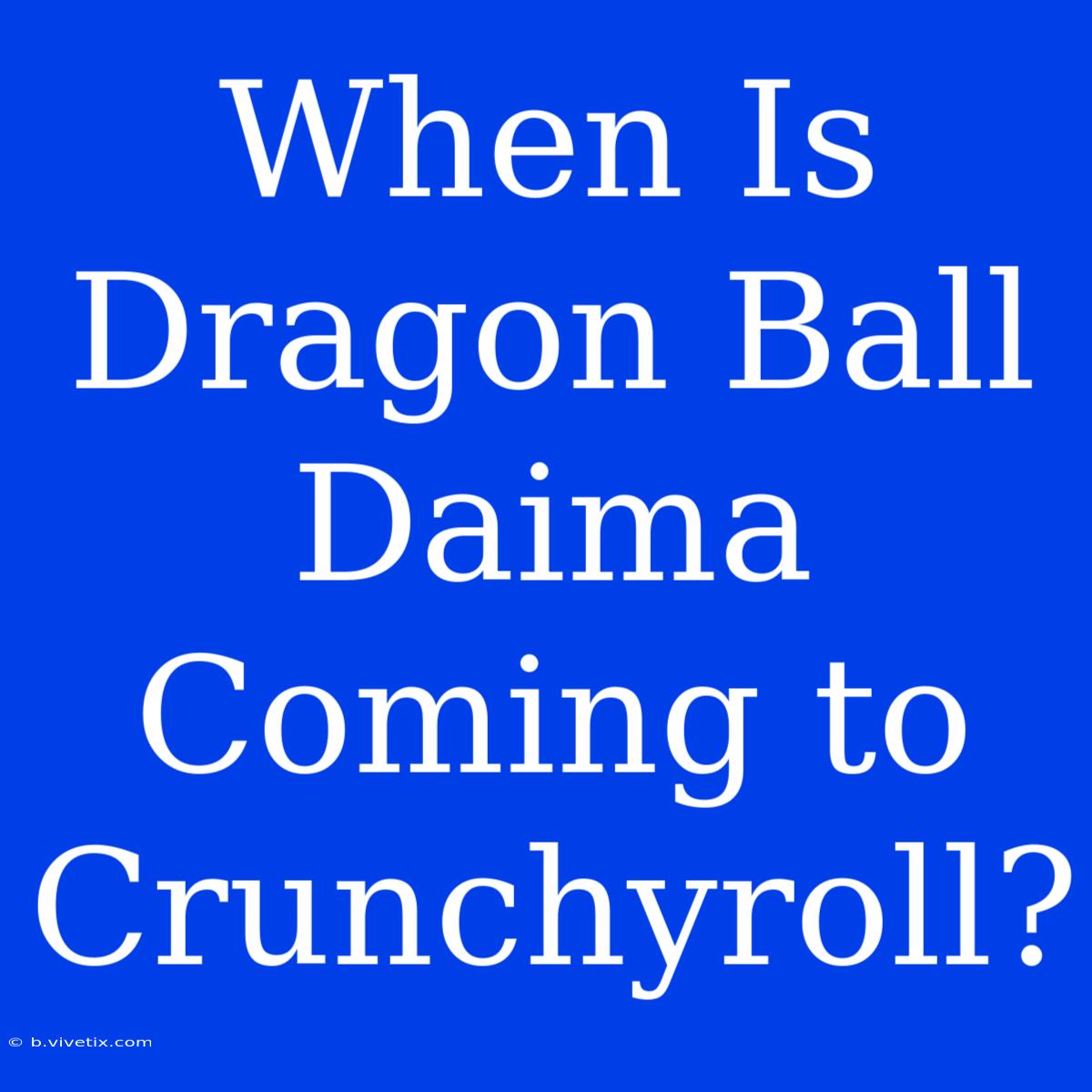 When Is Dragon Ball Daima Coming To Crunchyroll?