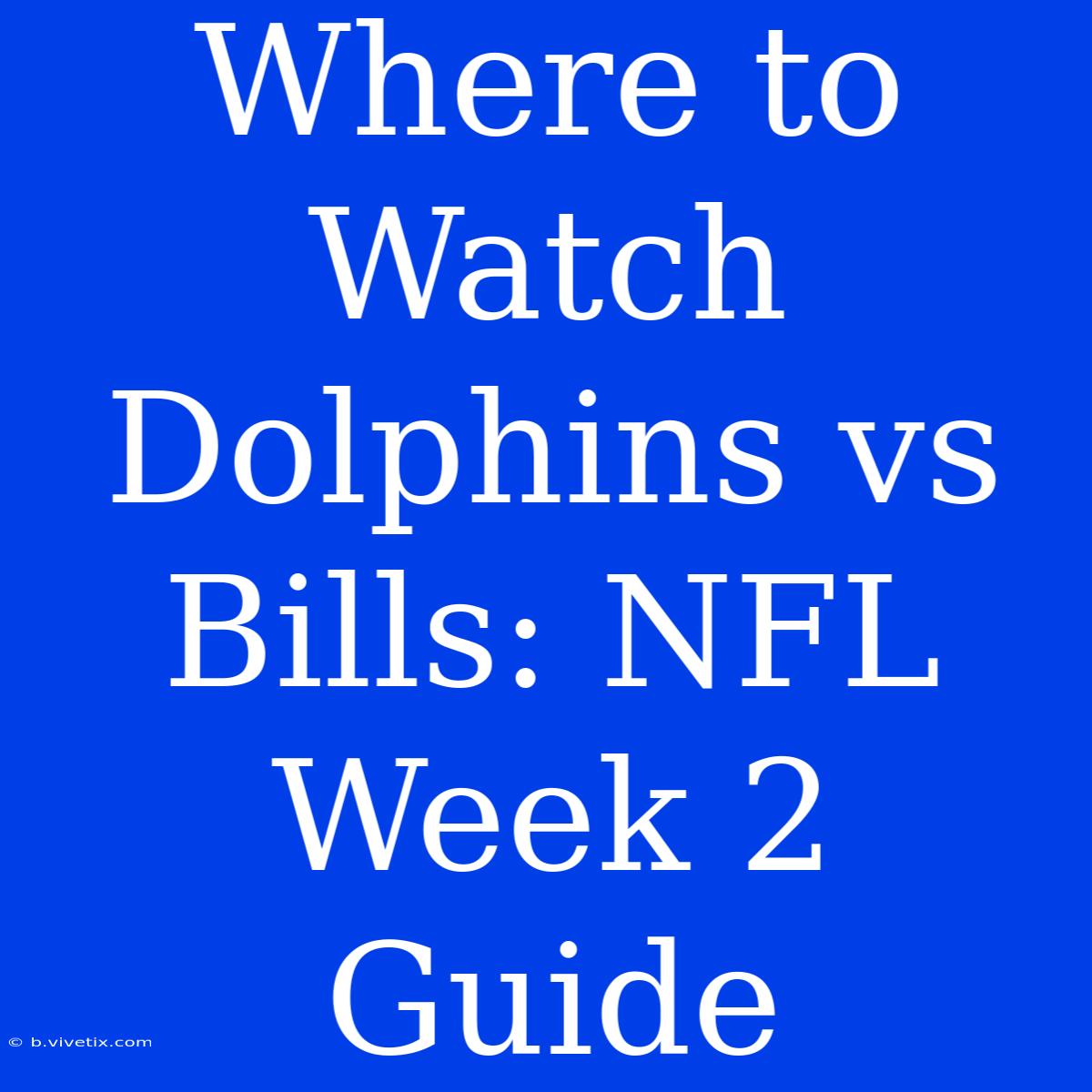 Where To Watch Dolphins Vs Bills: NFL Week 2 Guide