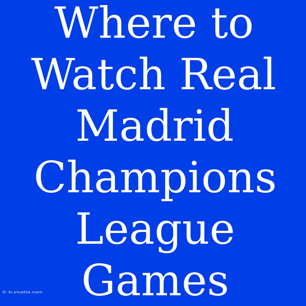 Where To Watch Real Madrid Champions League Games