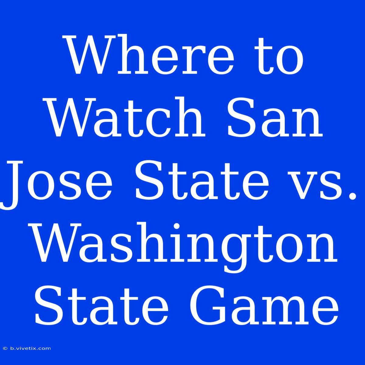 Where To Watch San Jose State Vs. Washington State Game