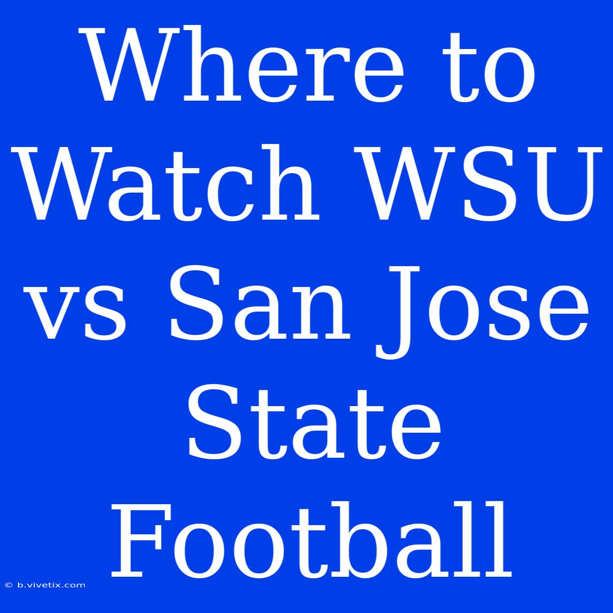 Where To Watch WSU Vs San Jose State Football