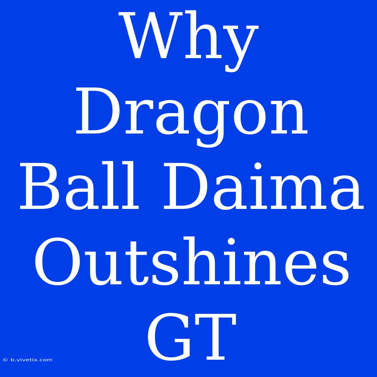 Why Dragon Ball Daima Outshines GT